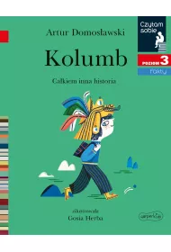 Kolumb. Cakiem inna historia. Czytam sobie. Poziom 3
