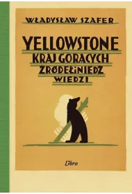 Yellowstone. Kraj gor�cych �r�de� i nied�wiedzi