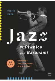 Jazz w Piwnicy pod Baranami. 25 lat Summer Jazz Festival Krak�w