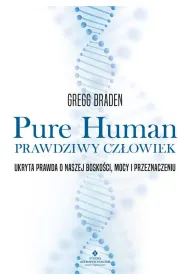Pure Human - prawdziwy cz�owiek. Ukryta prawda o naszej bosko�ci, mocy i przeznaczeniu