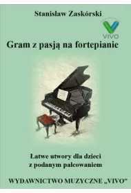 Gram z pasj� na fortepianie. �atwe utwory dla dzieci z podanym palcowaniem