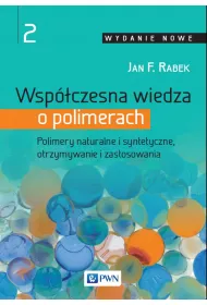 Wsp�czesna wiedza o polimerach. Polimery naturalne i syntetyczne, otrzymywanie i zastosowania. Tom 2