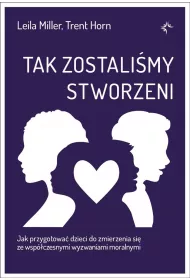 Tak zostali�my stworzeni. Jak przygotowa� dzieci do zmierzenia si� ze wsp�czesnymi wyzwaniami moralnymi