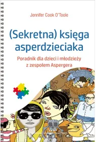 (Sekretna) ksi�ga asperdzieciaka. Poradnik dla dzieci i m�odzie�y z zespo�em Aspergera