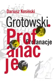 Grotowski. Profanacje