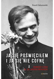 Ja si� po�wi�ci�em. Opowie�� o �yciu b�. ks. Jerzego Popie�uszki