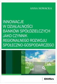 Innowacje w dzia�alno�ci bank�w sp�dzielczych jako czynnik regionalnego rozwoju spo�eczno-gospodarczego