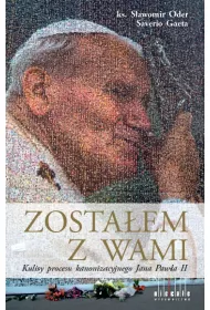 Zosta�em  z Wami. Kulisy procesu kanonizacyjnego Jana Paw�a II