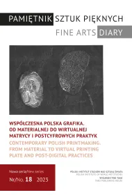 Wsp�czesna polska grafika. Od materialnej do wirtualnej matrycy i postcyfrowych praktyk. Pami�tnik Sztuk Pi�knych. 18/2023