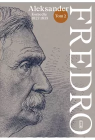 Aleksander Fredro. Komedie 1827-1835. Tom 2