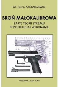 Bro� ma�okalibrowa. Zarys teorii strza�u. Konstrukcja i wykonanie