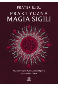 eBook Praktyczna magia sigili. Na podstawie prac Austina Osmana Spare'a i technik Magii Chaosu mobi epub