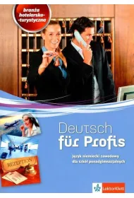 Deutsch fur Profis. Bran�a hotelarsko-turystyczna. J�zyk niemiecki zawodowy dla szk� ponadgimnazjalnych