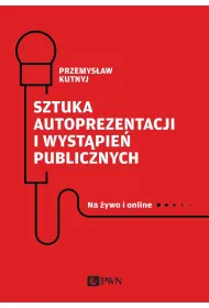 Sztuka autoprezentacji i wyst�pie� publicznych. Na �ywo i online