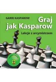 Graj jak Kasparow. Lekcje z arcymistrzem