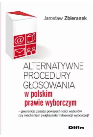 eBook Alternatywne procedury gosowania w polskim prawie wyborczym. Gwarancja zasady powszechnoci wyborw czy mechanizm zwikszania frekwencji wyborczej? pdf