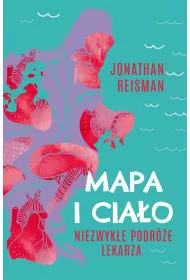 Mapa i Cia�o. Niezwyk�e podr�e lekarza