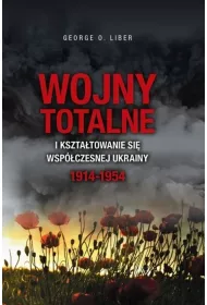 Wojny totalne i kszta�towanie si� wsp�czesnej Ukrainy 1914-1954