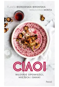 Ciao! W�oskie opowie�ci, miejsca i smaki