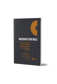 Massaker von Wola. Auswahl von Quellen zum Massenmord an Zivilisten w�hrend des Warauer Aufstands