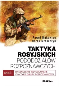Taktyka rosyjskich pododdzia��w rozpoznaw. Cz�� 1. Wyszkolenie indywidualne i taktyka grupy rozpoznawczych