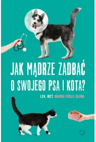 Jak m�drze zadba� o swojego psa i kota?