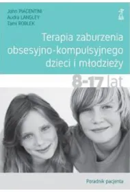 Terapia zaburzenia obsesyjno-kompulsyjnego dzieci i m�odzie�y. Poradnik pacjenta