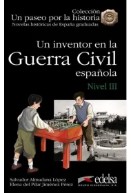 Un paseo por la historia: Un inventor en la Guerra Civil espanola. Nivel III