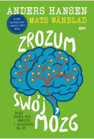 Zrozum sw�j m�zg. Sk�d bior� si� emocje i dlaczego s� OK
