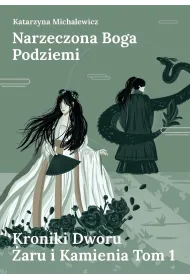 Narzeczona Boga Podziemi. Kroniki Dworu �aru i Kamienia. Tom 1