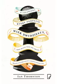 O cz�owieku, kt�ry podpali� wiek dwudziesty, cho� wcale tego nie chcia�