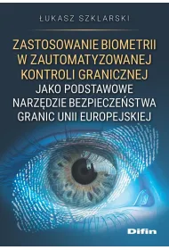 Zastosowanie biometrii w zautomatyzowanej kontroli granicznej jako podstawowe narz�dzie bezpiecze�stwa granic Unii Europejskiej
