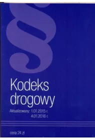 Kodeks drogowy. Aktualizowany: 1.01.2015 roku, 4.01.2016 roku.