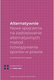 Alternatywnie. Nowe spojrzenia na zastosowanie alternatywnych metod rozwi�zywania spor�w w prawie