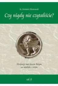 "Czy nigdy nie czytali�cie" Medytacje nad s�owem Bo�ym na niedziel� i �wi�ta - rok B