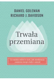 Trwa�a przemiana. Co nauka m�wi o tym jak medytacja zmienia twoje cia�o i umys�