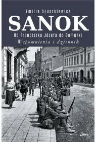 Sanok. Od Franciszka J�zefa do Gomu�ki. Wspomnienia i dziennik