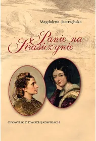 Panie na Krasiczynie. Opowie�� o dw�ch Jadwigach