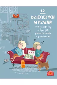 12 dzieci�cych wyzwa�. Polscy autorzy o tym, jak poradzi� sobie z problemami