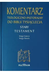 Komentarz teologiczno-pastoralny do Biblii Tysi�clecia. Stary Testament. Ksi�ga Izajasza. Ksi�ga Daniela