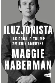 Iluzjonista. Jak Donald Trump zmieni� Ameryk�