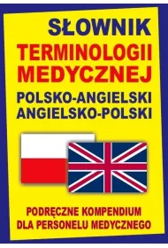 S�ownik terminologii medycznej polsko-angielski angielsko-polski. Podr�czne kompendium dla personelu
