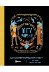 Mity egipskie. Bogowie, boginie i faraonowie staro�ytnego Egiptu