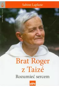 �ycie duchowe. Brat Roger z Taize. Rozumie� sercem
