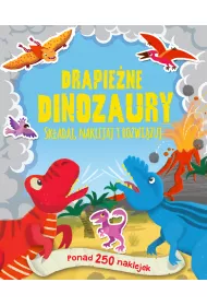 Drapie�ne dinozaury. Ponad 250 naklejek