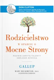 Rodzicielstwo w oparciu o Mocne Strony. Rozwi� ukryte talenty swojego dziecka