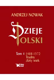 Dzieje Polski. Tom 4. Trudny zoty wiek