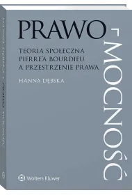 Prawo-mocno��. Teoria spo�eczna Pierre`a Bourdieu a przestrzenie prawa