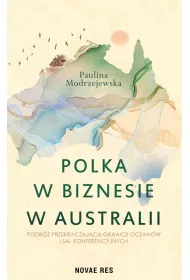 Polka w biznesie w Australii. Podr� przekraczaj�ca granice ocean�w i sal konferencyjnych