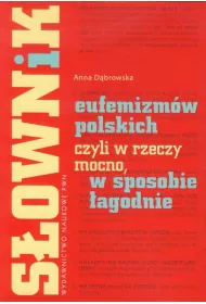 S�ownik eufemizm�w polskich, czyli w rzeczy mocno, w sposobie �agodnie
